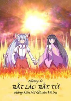 Những Kẻ Bất Lão Bất Tử Chứng Kiến Hồi Kết Của Vũ Trụ