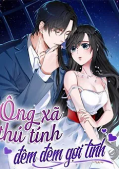Ông Xã Thú Tính Đêm Đêm Gợi Tình