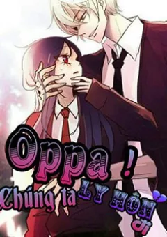 Oppa! Chúng Ta Ly Hôn Đi!