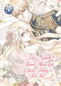 Tái Sinh Thành Nhân Vật Chưa Từng Tồn Tại