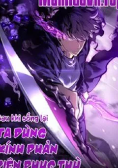 Sau Khi Sống Lại, Ta Dùng Kính Phản Diện Phục Thù