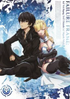 Failure Frame - Kẻ Vô Dụng Trở Thành Kẻ Mạnh Nhất