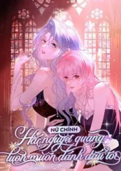 Nữ Chính Hắc Nguyệt Quang Luôn Muốn Đánh Dấu Tôi