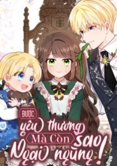 Được Yêu Thương Mà Còn Ngại Ngùng Sao!