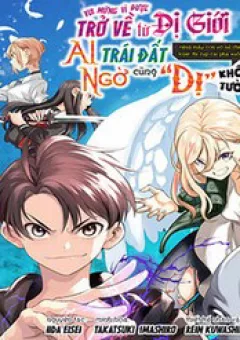 Vui Mừng Vì Được Trở Về Từ Dị Giới, Ai Ngờ Trái Đất Cũng "Dị" Không Tưởng