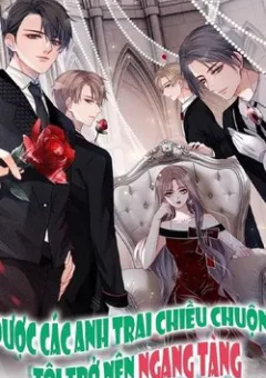 Được Các Anh Trai Chiều Chuộng Tôi Trở Nên Ngang Tàng