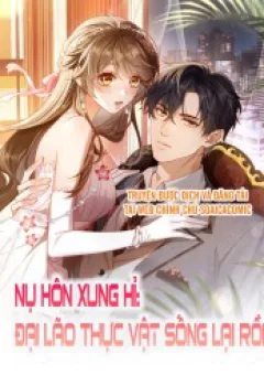 Nụ Hôn Xung Hỉ: Đại Lão Thực Vật Sống Lại Rồi!