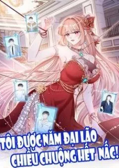Tôi Được Năm Đại Lão Chiều Chuộng Hết Nấc