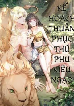 Kế Hoạch Thuần Phục Thú Phu Kiêu Ngạo